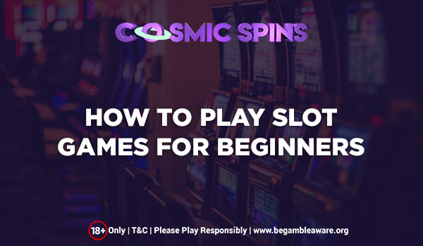 How to Play Slot Games? A Welcome Guide for Newbies