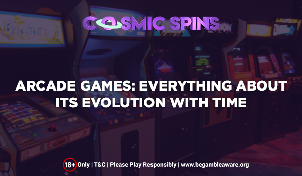 Arcade Games: Everything About Its Evolution with Time