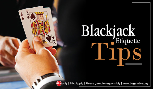 Blackjack Etiquette Tips for Beginners & Veterans